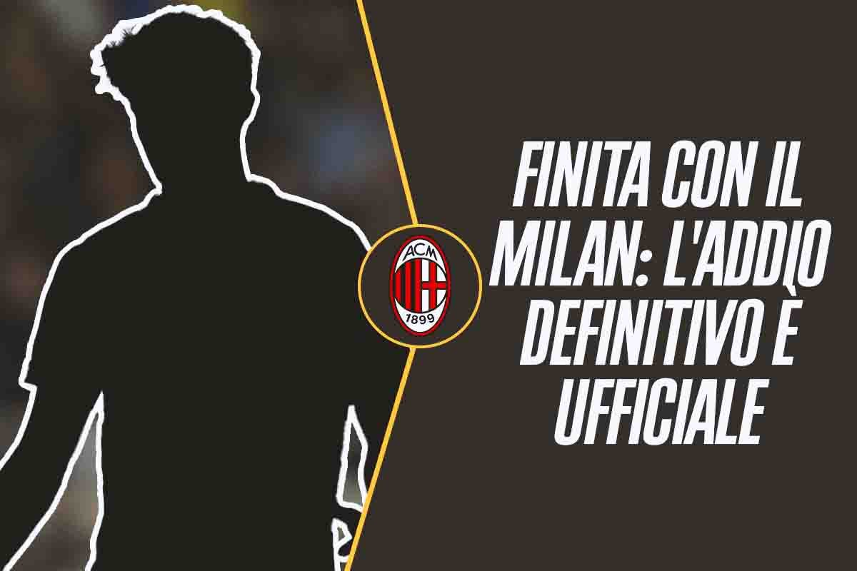 Ufficiale l'addio definitivo al Milan: è già finita